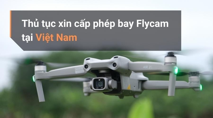 bay-flycam-co-can-quan-tam-xin-giay-phep-bay-trong-nam-2025